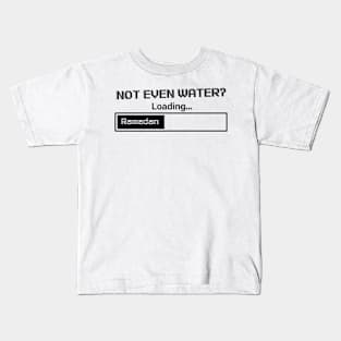 Ramadan: Not Even Water? Loading Kids T-Shirt